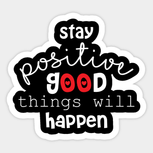 Stay positive and good things will happen. Motivational quote. Sticker